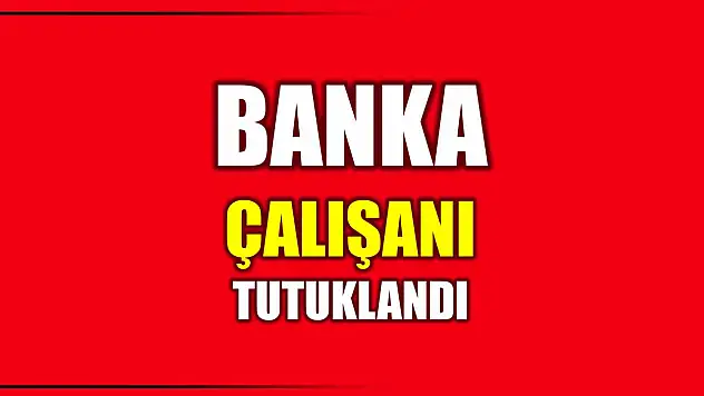 Paraları zimmetine geçiren banka çalışanı tutuklandı