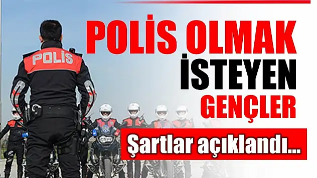 Polislik için şartlar açıklandı