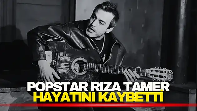 Popstar Rıza Tamer Hayatını Kaybetti
