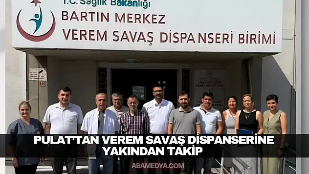 Pulat'tan Verem Savaş Dispanserine Yakından Takip