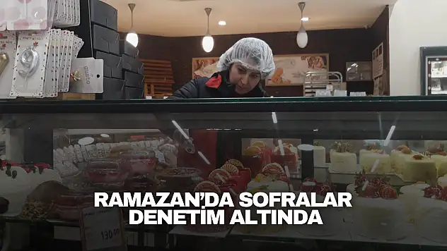 Ramazan'da Sofralar Denetim Altında