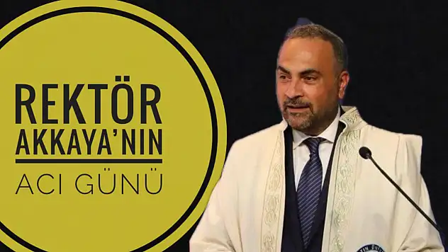 Rektör Akkaya'nın acı günü