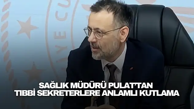 Sağlık Müdürü Pulat'tan Tıbbi Sekreterlere Anlamlı Kutlama