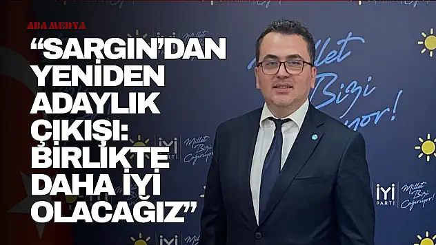 Sargın'dan Yeniden Adaylık Çıkışı