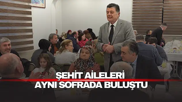 Şehit Aileleri Aynı Sofrada Buluştu