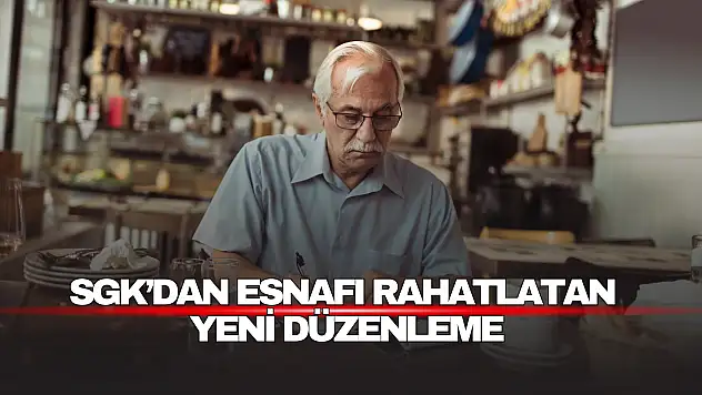 SGK'dan Esnafı Rahatlatan Yeni Düzenleme