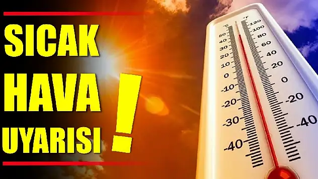 Sıcak hava uyarıları devam ediyor