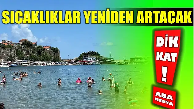 Sıcaklıklar yeniden artacak