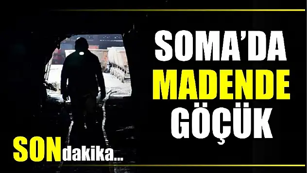 Soma'dan göçük haberi