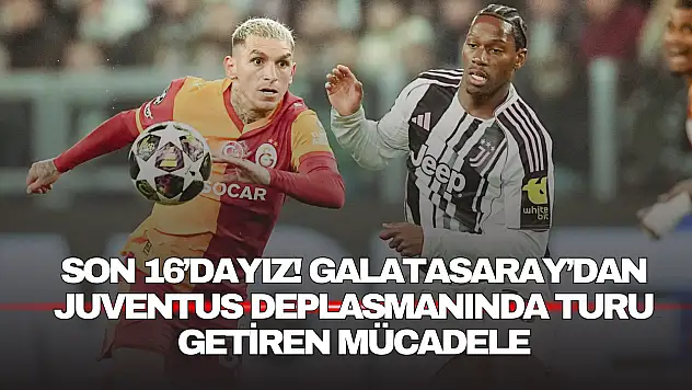 Son 16'dayız! Galatasaray'dan Juventus Deplasmanında Turu Getiren Mücadele