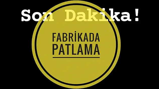 Son dakika!  Fabrikada patlama