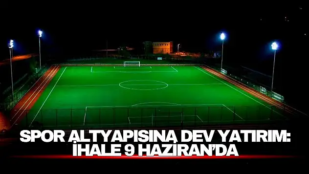 Spor altyapısına dev yatırım: İhale 9 Haziran'da