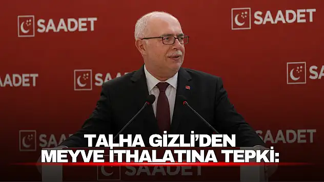 Talha Gizli'den Meyve İthalatına Tepki: