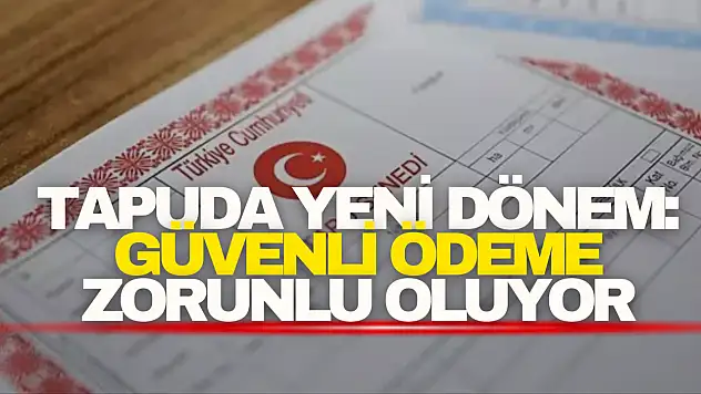 Tapuda Yeni Dönem: Güvenli Ödeme Zorunlu Oluyor