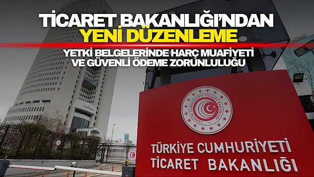 Ticaret Bakanlığı'ndan Yeni Düzenleme