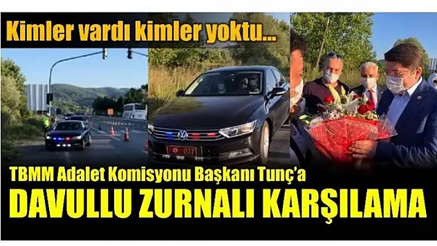 TUNÇ'A BAKAN GİBİ KARŞILAMA