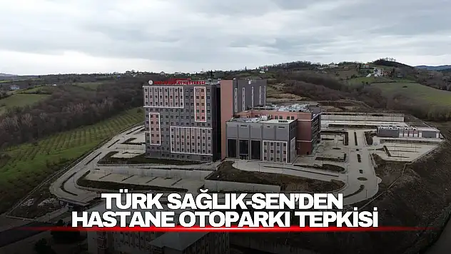 Türk Sağlık-Sen'den Hastane Otoparkı Tepkisi