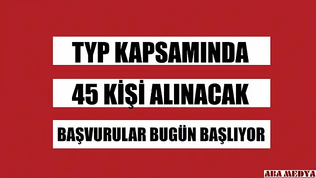TYP kapsamında 45 kişi alınacak