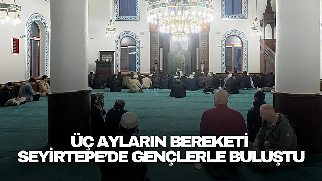Üç Ayların Bereketi Seyirtepe'de Gençlerle Buluştu
