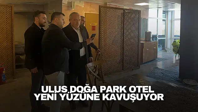 Ulus Doğa Park Otel Yeni Yüzüne Kavuşuyor