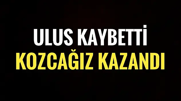 Ulus kaybetti Kozcağız kazandı