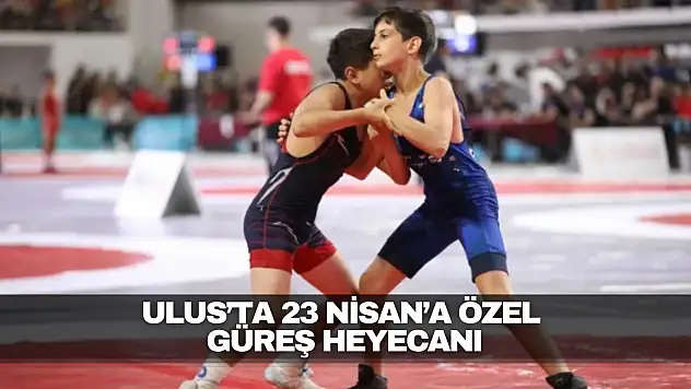 Ulus'ta 23 Nisan'a Özel Güreş Heyecanı