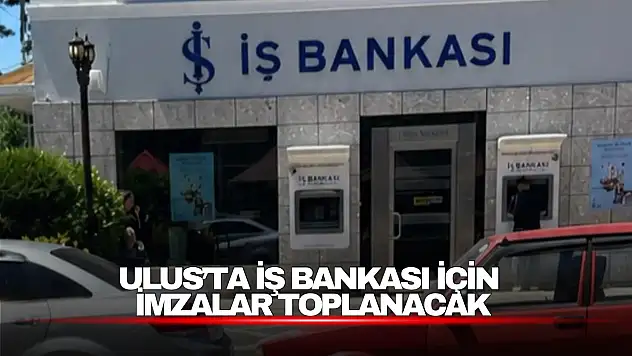 Ulus'ta İş Bankası İçin İmzalar Toplanacak