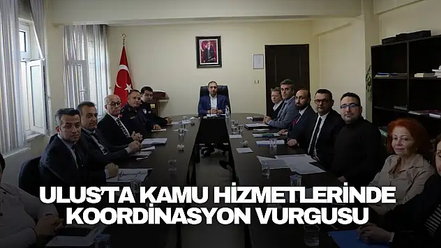 Ulus'ta Kamu Hizmetlerinde Koordinasyon Vurgusu