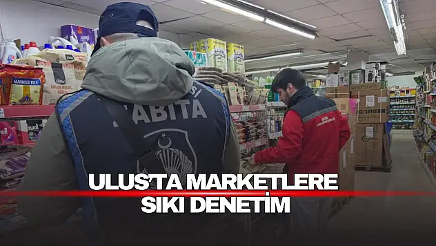 Ulus'ta Marketlere Sıkı Denetim