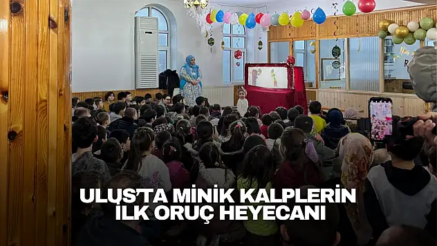 Ulus'ta Minik Kalplerin İlk Oruç Heyecanı