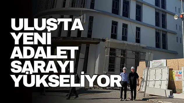 Ulus'ta Yeni Adalet Sarayı Yükseliyor