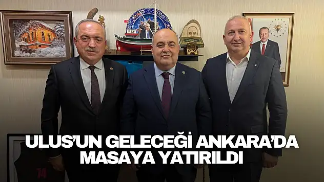 Ulus'un Geleceği Ankara'da Masaya Yatırıldı
