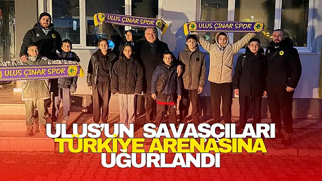 Ulus'un Genç Savaşçıları Türkiye Arenasına Uğurlandı