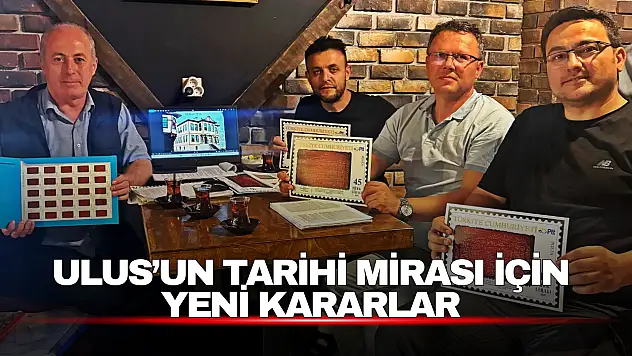 Ulus'un Tarihi Mirası İçin Yeni Kararlar