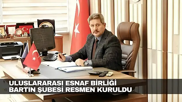 Uluslararası Esnaf Birliği Bartın Şubesi Resmen Kuruldu