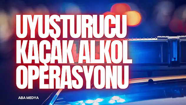 Uyuşturucu ve Kaçak Alkol Operasyonu