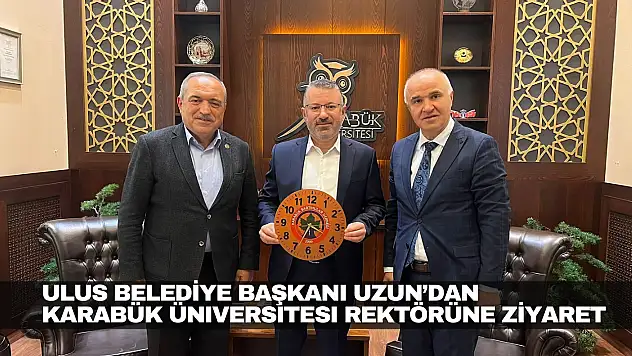 Uzun'dan Karabük Üniversitesi Rektörüne Ziyaret