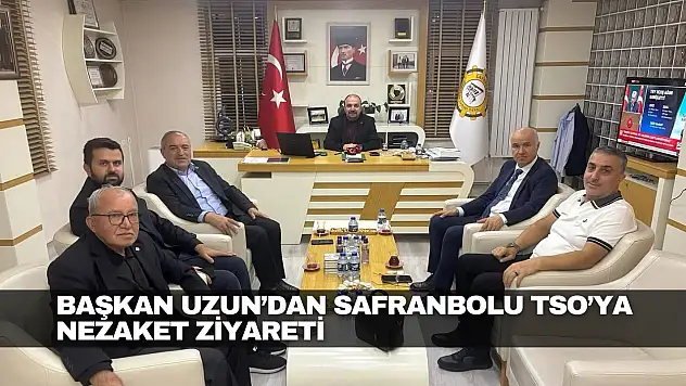 Uzun'dan Safranbolu TSO'ya Nezaket Ziyareti