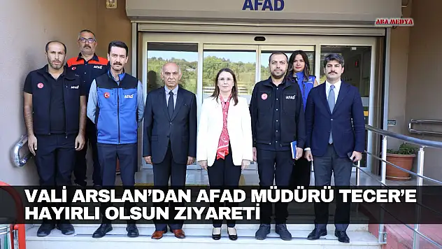 Vali Arslan'dan AFAD Müdürü Tecer'e Hayırlı Olsun Ziyareti