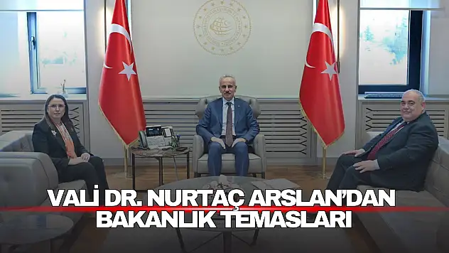 Vali Arslan'dan Bakanlık Temasları
