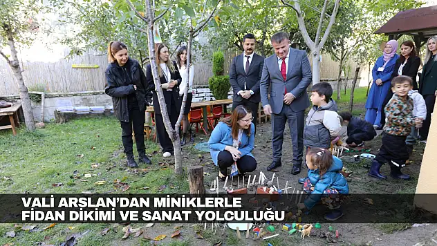 Vali Arslan'dan Miniklerle Fidan Dikimi ve Sanat Yolculuğu