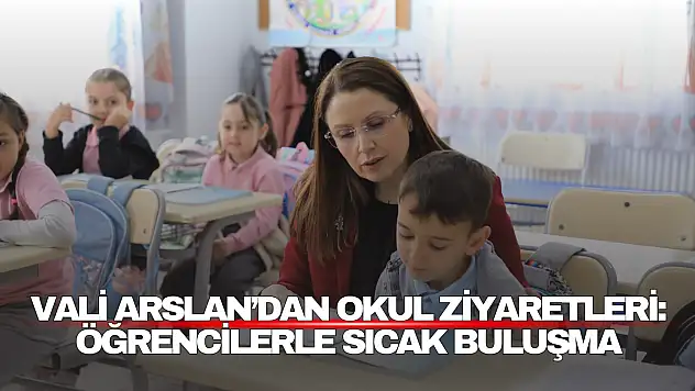 Vali Arslan'dan Okul Ziyaretleri