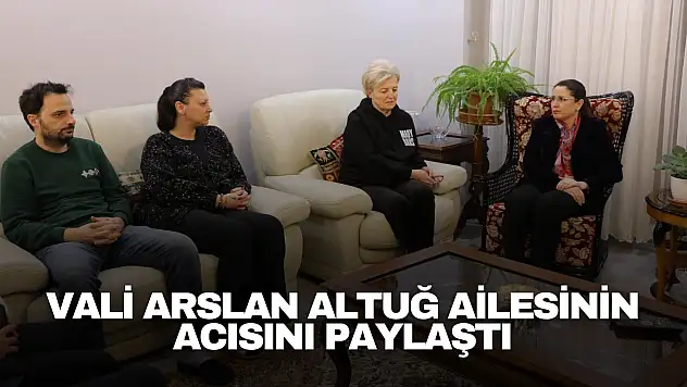 Vali Arslan'dan Taziye Ziyareti: Altuğ Ailesinin Acısını Paylaştı
