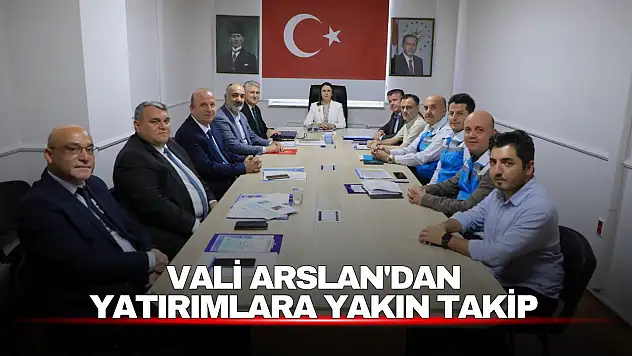 Vali Arslan'dan Yatırımlara Yakın Takip