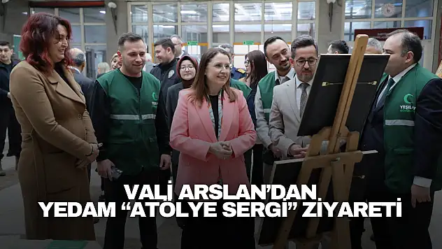 Vali Arslan'dan YEDAM 'Atölye Sergi' Ziyareti