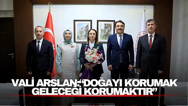 Vali Arslan:'Doğayı korumak geleceği korumaktır'