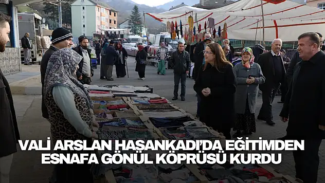 Vali Arslan Hasankadı'da Eğitimden Esnafa Gönül Köprüsü