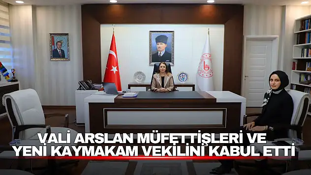 Vali Arslan Müfettişleri ve  Yeni Kaymakam Vekilini Kabul Etti