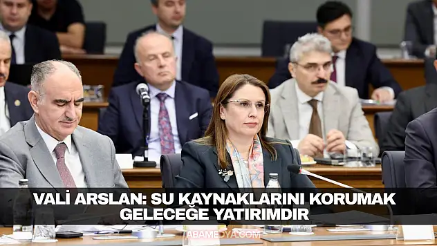 Vali Arslan: Su Kaynaklarını Korumak Geleceğe Yatırımdır