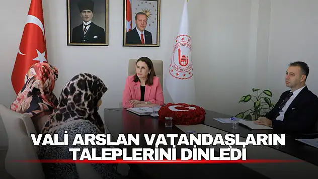 Vali Arslan Vatandaşların Taleplerini Dinledi